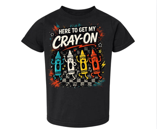 Here To Get My Cray On | Black Graphic T-Shirt